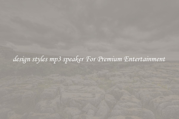 design styles mp3 speaker For Premium Entertainment 