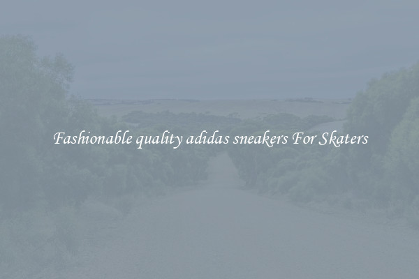 Fashionable quality adidas sneakers For Skaters