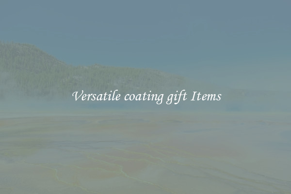Versatile coating gift Items