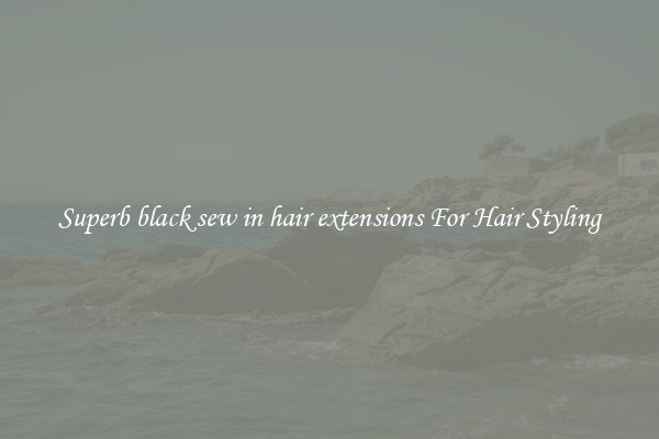 Superb black sew in hair extensions For Hair Styling