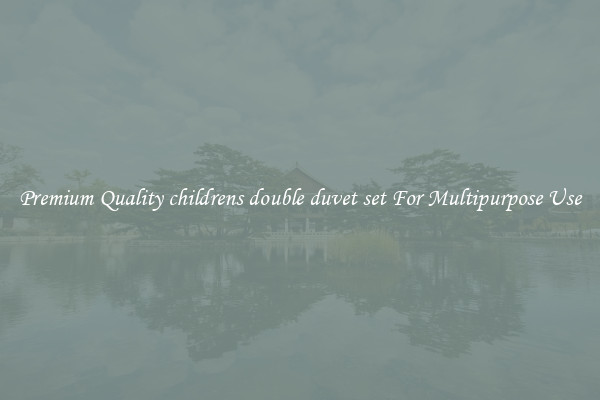 Premium Quality childrens double duvet set For Multipurpose Use