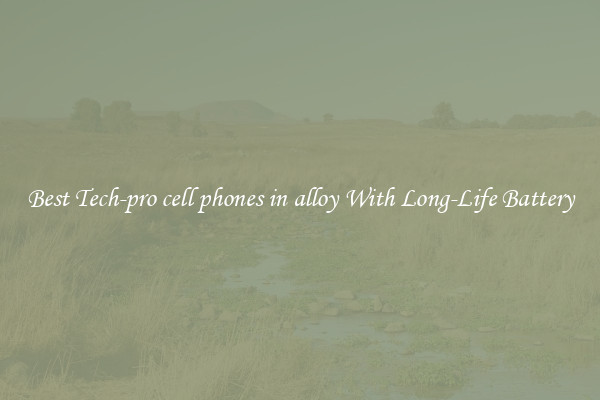 Best Tech-pro cell phones in alloy With Long-Life Battery