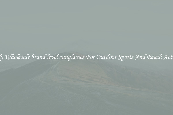 Trendy Wholesale brand level sunglasses For Outdoor Sports And Beach Activities
