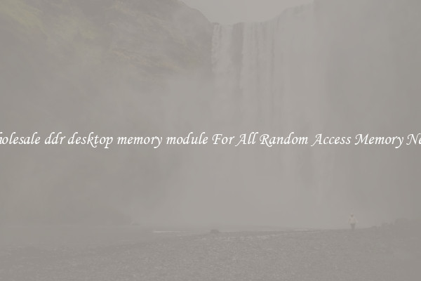 Wholesale ddr desktop memory module For All Random Access Memory Needs