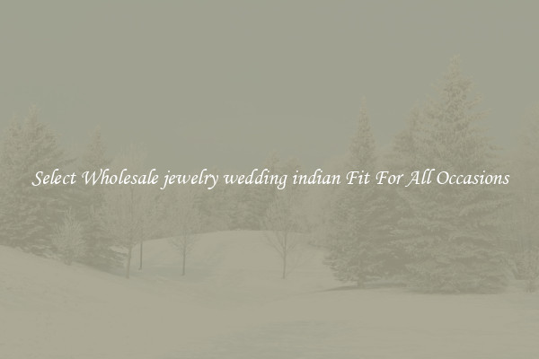 Select Wholesale jewelry wedding indian Fit For All Occasions