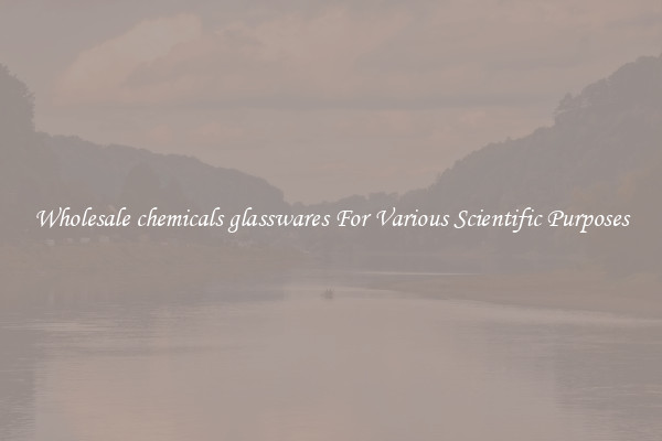 Wholesale chemicals glasswares For Various Scientific Purposes