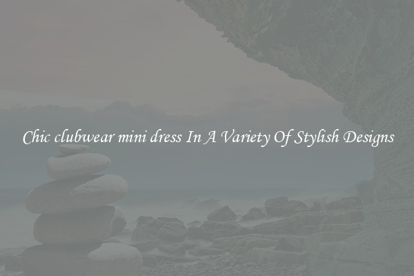 Chic clubwear mini dress In A Variety Of Stylish Designs