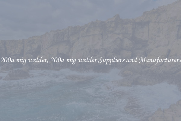 200a mig welder, 200a mig welder Suppliers and Manufacturers