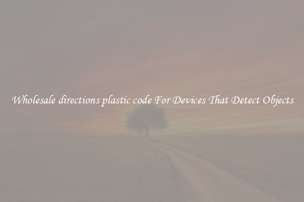 Wholesale directions plastic code For Devices That Detect Objects