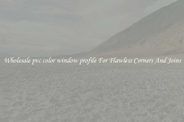 Wholesale pvc color window profile For Flawless Corners And Joins
