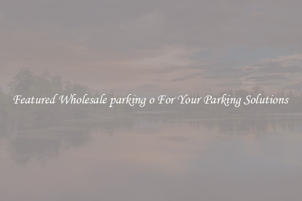 Featured Wholesale parking o For Your Parking Solutions 