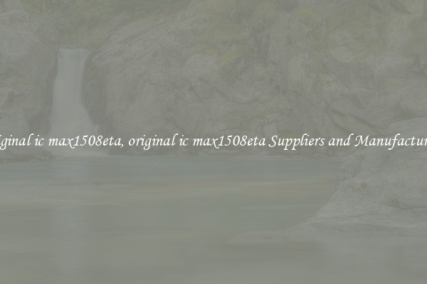 original ic max1508eta, original ic max1508eta Suppliers and Manufacturers