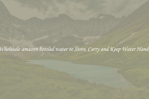 Wholesale amazon bottled water to Store, Carry and Keep Water Handy