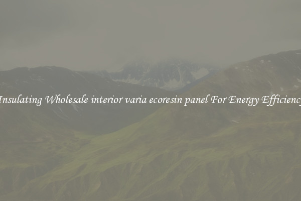 Insulating Wholesale interior varia ecoresin panel For Energy Efficiency