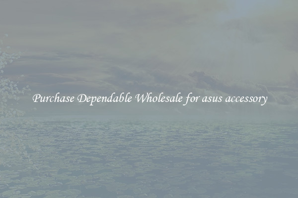 Purchase Dependable Wholesale for asus accessory