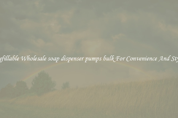 Refillable Wholesale soap dispenser pumps bulk For Convenience And Style