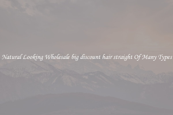 Natural Looking Wholesale big discount hair straight Of Many Types