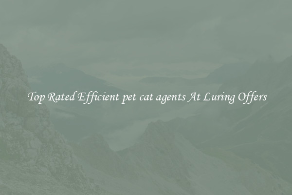 Top Rated Efficient pet cat agents At Luring Offers