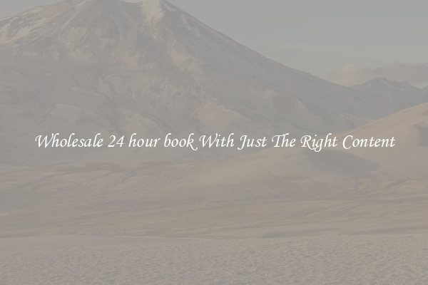 Wholesale 24 hour book With Just The Right Content