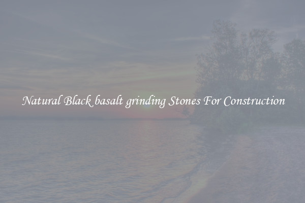 Natural Black basalt grinding Stones For Construction
