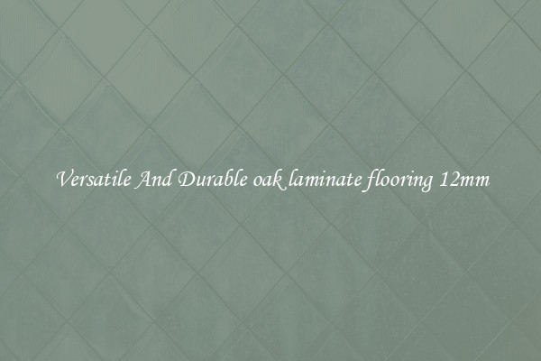Versatile And Durable oak laminate flooring 12mm