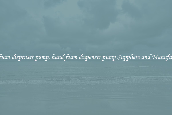 hand foam dispenser pump, hand foam dispenser pump Suppliers and Manufacturers