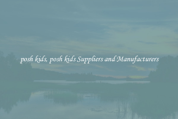 posh kids, posh kids Suppliers and Manufacturers