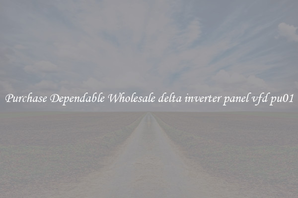 Purchase Dependable Wholesale delta inverter panel vfd pu01
