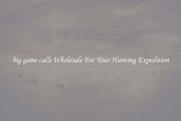 big game calls Wholesale For Your Hunting Expedition