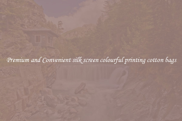 Premium and Convenient silk screen colourful printing cotton bags