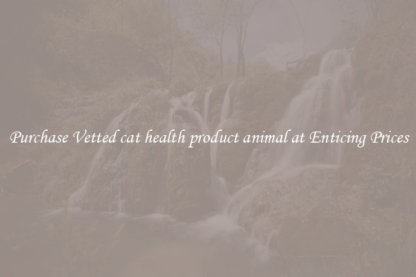 Purchase Vetted cat health product animal at Enticing Prices