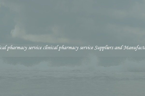 clinical pharmacy service clinical pharmacy service Suppliers and Manufacturers
