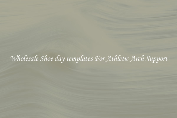 Wholesale Shoe day templates For Athletic Arch Support