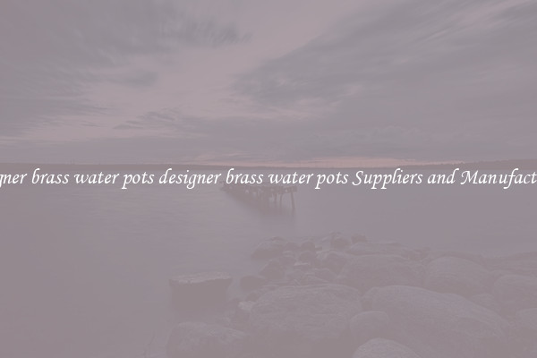 designer brass water pots designer brass water pots Suppliers and Manufacturers