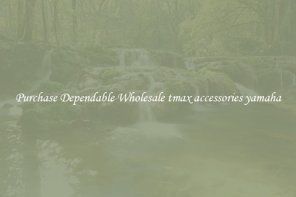 Purchase Dependable Wholesale tmax accessories yamaha