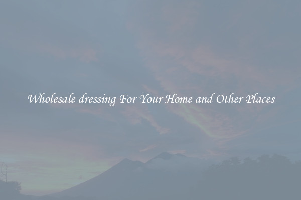 Wholesale dressing For Your Home and Other Places