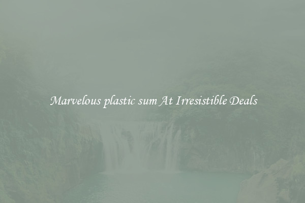Marvelous plastic sum At Irresistible Deals