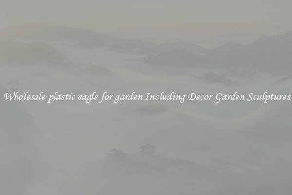 Wholesale plastic eagle for garden Including Decor Garden Sculptures