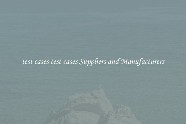 test cases test cases Suppliers and Manufacturers
