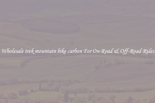 Wholesale trek mountain bike carbon For On-Road & Off-Road Rides