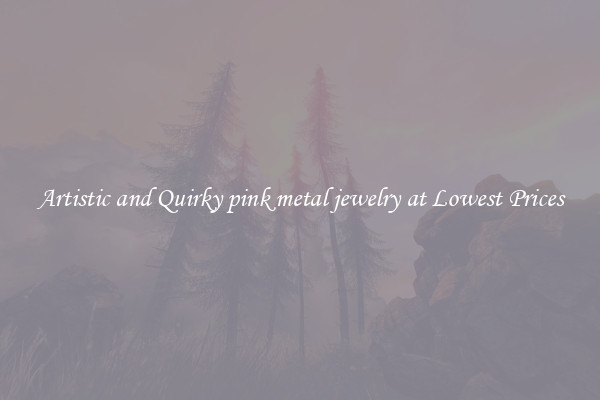 Artistic and Quirky pink metal jewelry at Lowest Prices