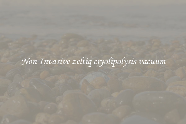 Non-Invasive zeltiq cryolipolysis vacuum