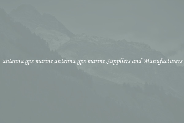 antenna gps marine antenna gps marine Suppliers and Manufacturers
