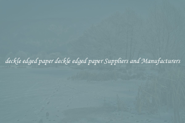 deckle edged paper deckle edged paper Suppliers and Manufacturers