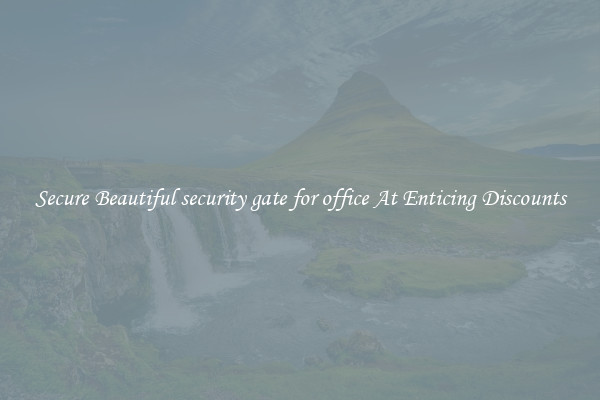 Secure Beautiful security gate for office At Enticing Discounts