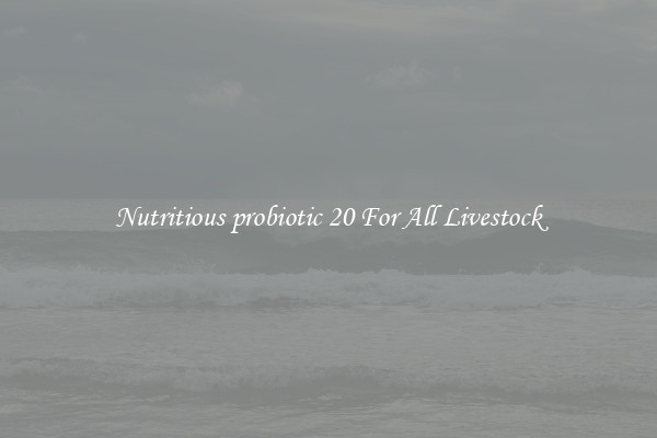Nutritious probiotic 20 For All Livestock