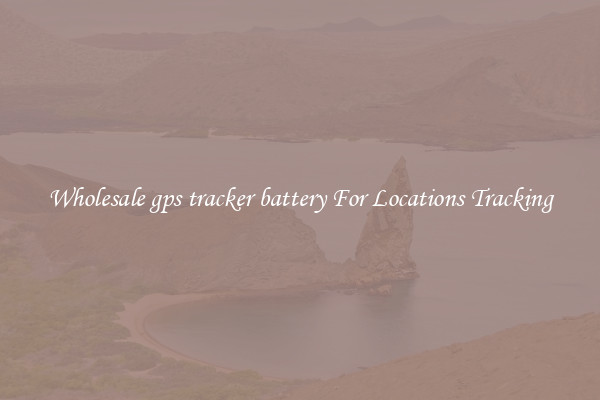 Wholesale gps tracker battery For Locations Tracking