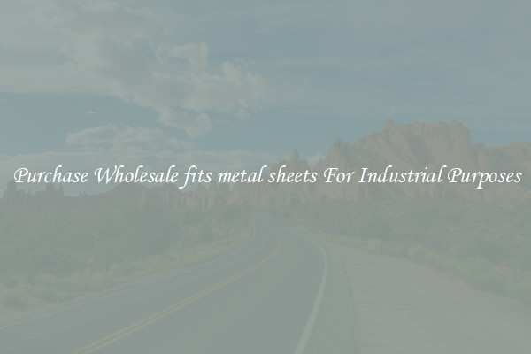 Purchase Wholesale fits metal sheets For Industrial Purposes