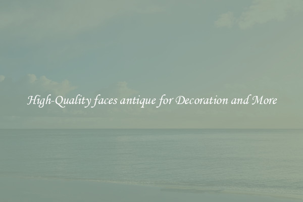High-Quality faces antique for Decoration and More