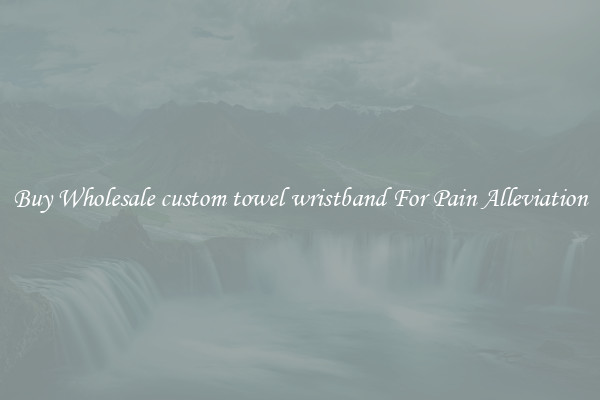 Buy Wholesale custom towel wristband For Pain Alleviation